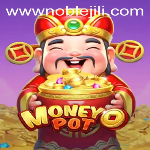 Exploring MoneyPot: The Thrilling New Game with Noble Jili